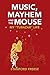Music, Mayhem and the Mouse...