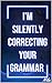 I'M SILENTLY CORRECTING YOUR GRAMMAR