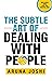 The Subtle Art of Dealing with People
