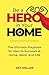 Be a Hero in Your Home: The Ultimate Playbook for Men to Succeed at Home, Work, and Life