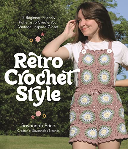 Retro Crochet Style: 15 Beginner-Friendly Patterns to Create Your Vintage-Inspired Closet (Kindle Edition)