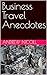 Business Travel Anecdotes by Andrew Nicoll