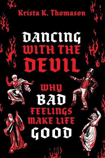 Dancing with the Devil: Why Bad Feelings Make Life Good (Hardcover)