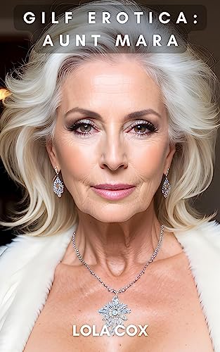 GILF Erotica: Aunt Mara: A Steamy GILF Romance Story and 35+ GILF Photos (GILF Lust)