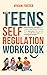 The Teens Self-Regulation Workbook by Vivian  Foster