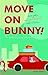 Move On Bunny!: The Uproari...