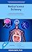 Medical Science Dictionary:...