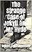 The Strange Case of Jekyll and Mr Hyde