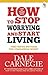 How to Stop Worrying and Start Living: Time-Tested Methods for Conquering Worry