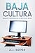Baja cultura: Ensayos y ent...