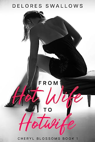 From Hot Wife to Hotwife: A Sensual Transformation (Cheryl Blossoms Book 1)