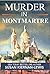 Murder in Montmartre (Maggie Newberry Mysteries #24)