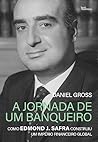 Book cover for A jornada de um banqueiro: Como Edmond J. Safra construiu um império financeiro global (Portuguese Edition)