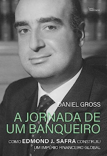 A jornada de um banqueiro: Como Edmond J. Safra construiu um império financeiro global (Portuguese Edition)