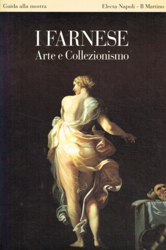 I Farnese. Arte e collezionismo