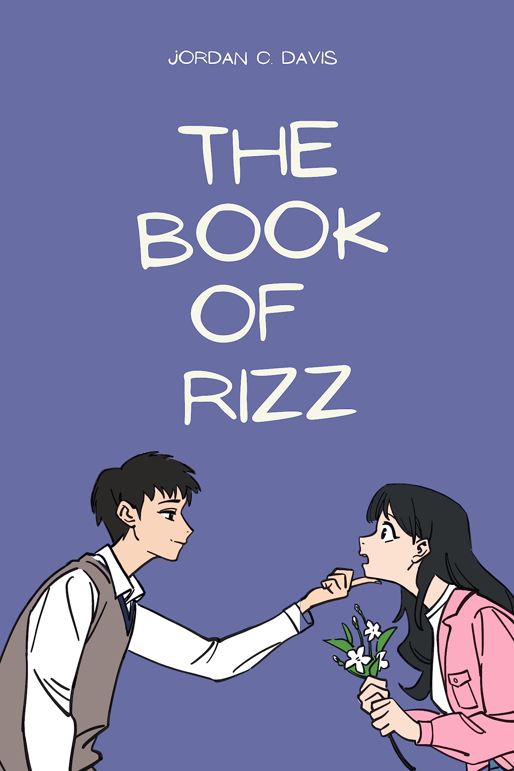 The Book of Rizz : Learn How to Get Rizz and Rizz Up Anyone : Master the Art of Winning Hearts and Captivating Anyone with Effortless Charm and Confidence (Kindle Edition)