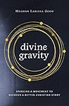 Divine Gravity: Sparking a Movement to Recover a Better Christian Story