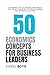 50 Economics Concepts for Business Leaders by Daniel    Boyd