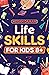 Life Skills For Kids 8+: How To Manage Money, Clean, Cook, Handle Emergencies, Care For Pets and More