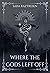 Where the Gods Left Off by Sara Raztresen
