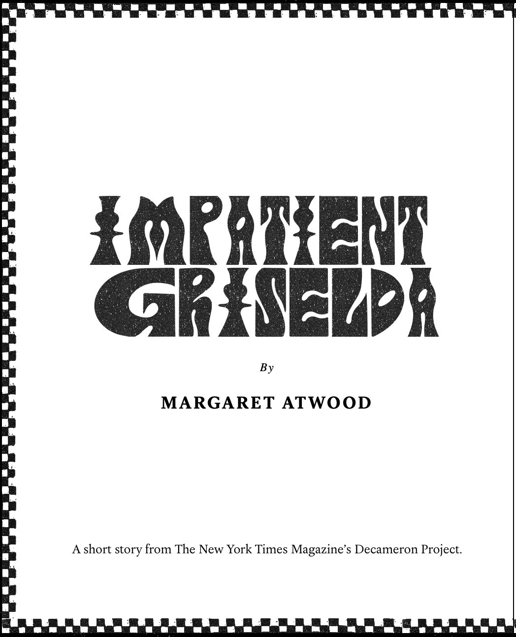 The New York Times Magazine, 12 July 2020 | The Decameron Project: new Margaret Atwood story, "Impatient Griselda"