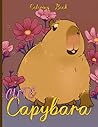 Cute Capybara Coloring Book: Adorable Critters Coloring Pages with High-Quality Capybaras Illustrations For Kids, Teens Adults To Color Fun And Enjoy