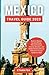 MEXICO TRAVEL GUIDE 2023: E...