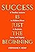 Success is Just the Beginning: 6 Timeless Lessons to Achieve More in Business, Love, and Legacy