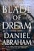 Blade of Dream by Daniel Abraham Blade of Dream by Daniel Abraham