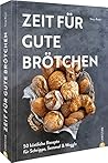 Backbuch – Zeit für gute Brötchen: 50 köstliche Rezepte für Schrippe, Semmel & Weggle von Food-Bloggerin und Brotexpertin Sonja Bauer (@cookieundco)