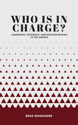 Who Is in Charge?: Leadership, Authority, and Decision Making in the Church (Paperback)