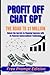 Profit off Chat GPT (Free P...