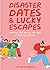 Disaster Dates & Lucky Escapes by Tess Smith-Roberts