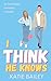 I Think He Knows by Katie Bailey