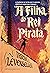 A Filha do Rei Pirata by Tricia Levenseller