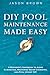 DIY Pool Maintenance Made Easy - A Beginner's Handbook to Algae Elimination, Mastering Water Chemistry, and Pool Upkeep 101!