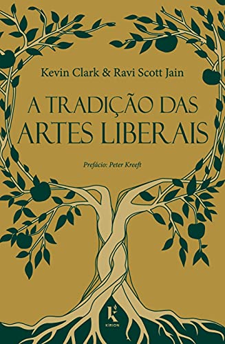 A Tradição Das Artes Liberais: Uma Filosofia Da Educação Clássica Cristã (Paperback)