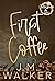 First Coffee by J.M. Walker