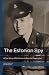 The Estonian Spy: A True St...