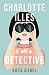 Charlotte Illes Is Not A Detective (Not a Detective Mysteries, #1)