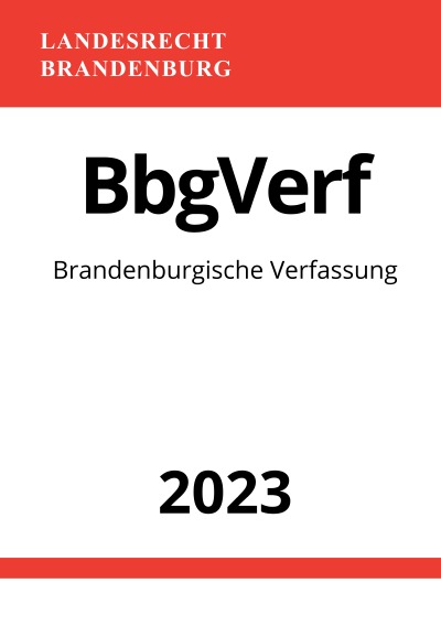 Brandenburgische Verfassung - BbgVerf 2023: Verfassung des Landes Brandenburg (German Edition)