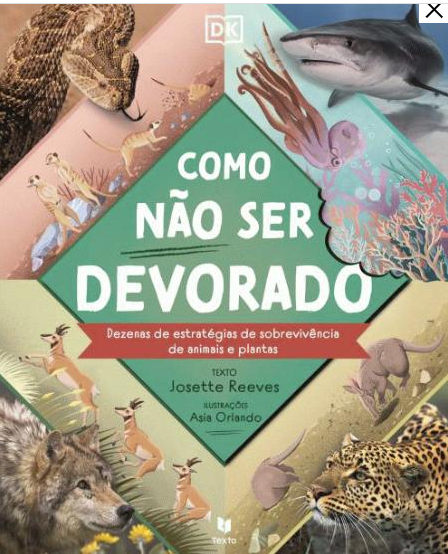 Como Não Ser Devorado - Dezenas de estratégias de sobrevivência de animais e plantas