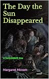 The Day the Sun Disappeared by Margaret Moxom