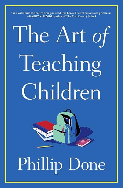 The Art of Teaching Children: All I Learned from a Lifetime in the Classroom