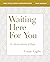 Waiting Here for You Bible Study Guide by Louie Giglio Waiting Here for You Bible Study Guide by Louie Giglio