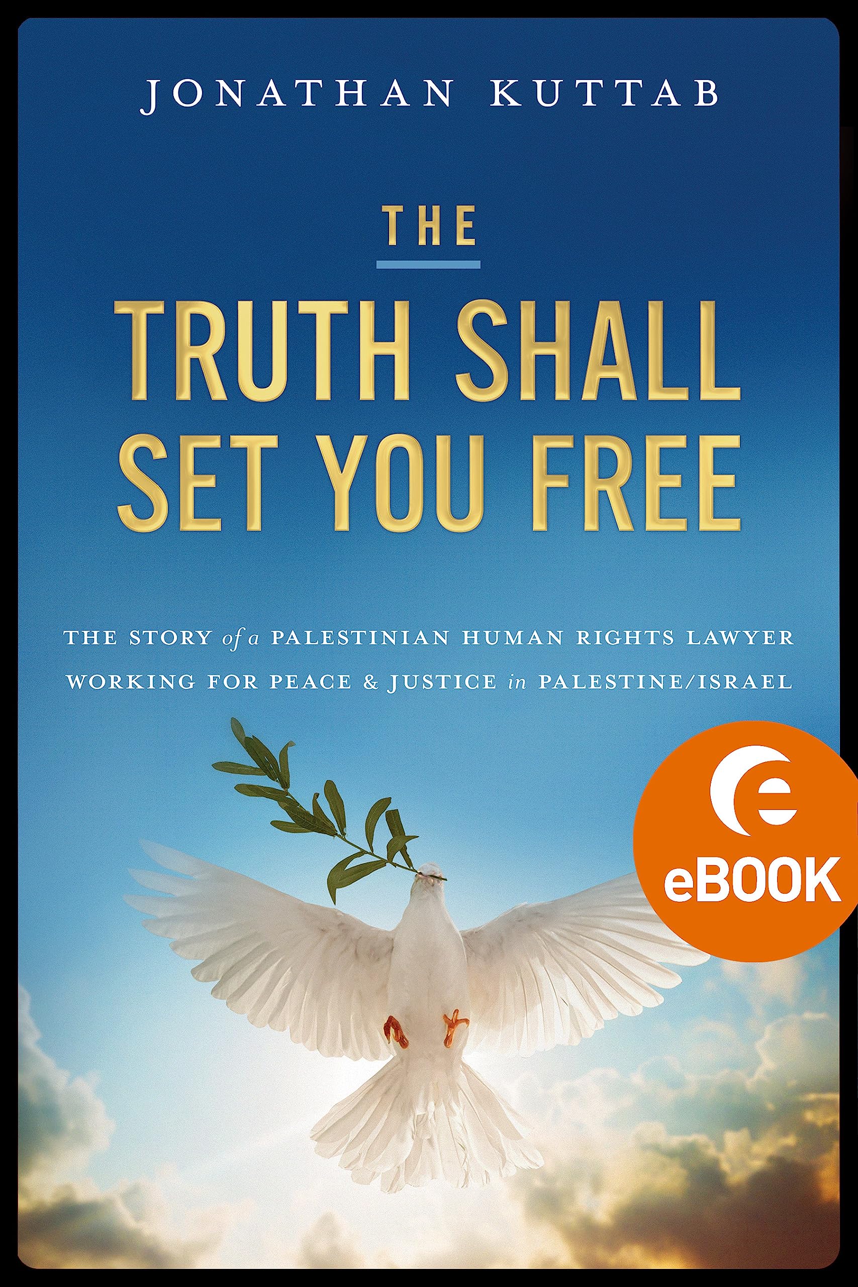 The Truth Shall Set You Free: The Story of a Palestinian Human Rights Lawyer Working for Peace and Justice in Palestine/Israel (Kindle Edition)