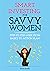 Smart Investing for Savvy W...