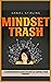 Mindset Trash by Daniel Stirling