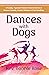 Dances with Dogs: A Rowdy, Mystical Minister Shares Memories of Human Comedy, Cosmic Kindness, and Cat-Handling