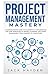 Project Management Mastery by Jack Hayden